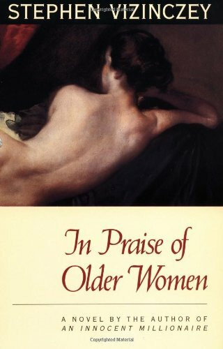 In Praise of Older Women: The Amorous Recollections of Andras Vajda (Phoenix Fiction)