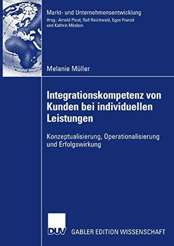 Integrationskompetenz von Kunden bei individuellen Leistungen: Konzeptualisierung, Operationalisierung und Erfolgswirkung (Markt- und Unternehmensentwicklung Markets and Organisations)