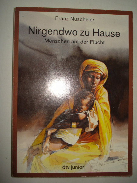 Nirgendwo zu Hause: Menschen auf der Flucht – Mit 9 Karten (dtv - junior. Für Jugendliche und Erwachsene: Literatur für heute und morgen)