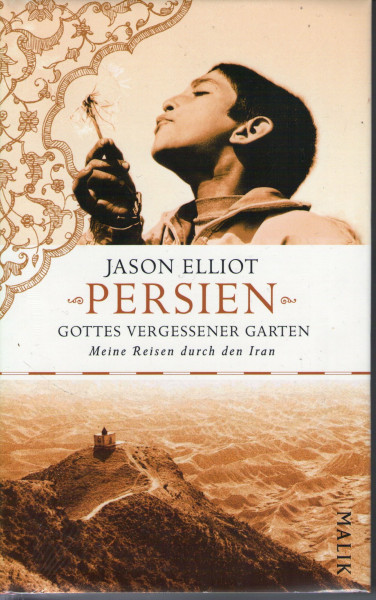 Persien – Gottes vergessener Garten: Meine Reisen durch den Iran: Meine Reise durch den Iran