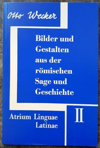 Bilder und Gestalten aus der römischen Sage und Geschichte: Mit Erläuterungsheft