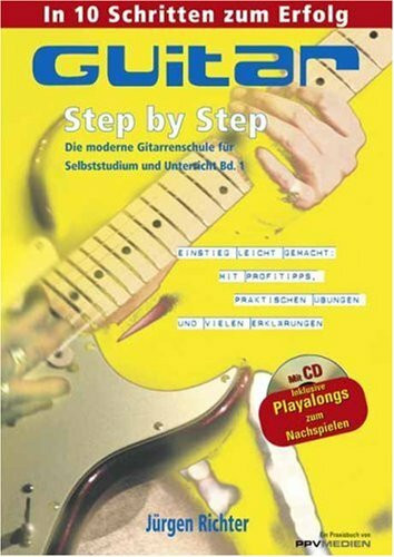 Guitar Step by Step: Die moderne Gitarrenschule für Selbststudium und Unterricht