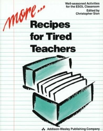 More Recipes for Tired Teachers: Well-Seasoned Activities for the Esol Classroom: Well-seasoned Activities for the English as a Second or Other Language Classroom