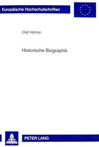 Historische Biographik: Die Entwicklung einer geschichtswissenschaftlichen Darstellungsform von der Antike bis ins 20. Jahrhundert (Europäische ... Universitaires Européennes, Band 829)