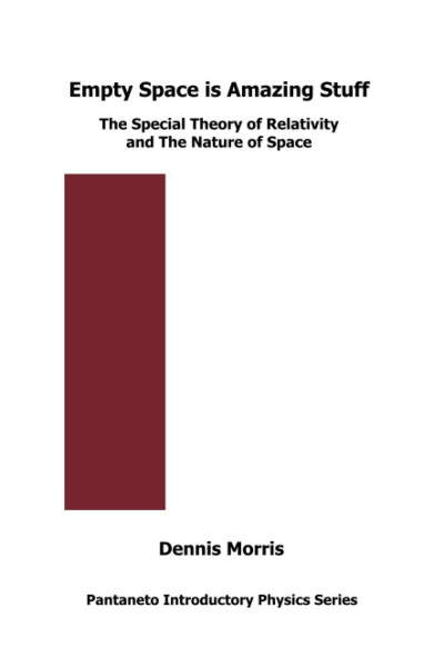 Empty Space is Amazing Stuff: The Special Theory of Relativity and the Nature of Space (Pantaneto Introductory Physics Series)