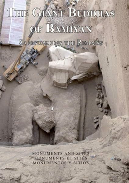 The Giant Buddhas of Bamiyan: Safeguarding the Remains Safeguarding the Remains ICOMOS Monuments and Sites XIX