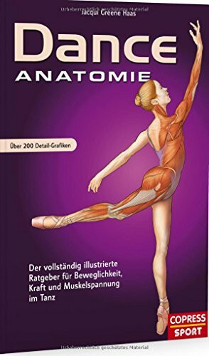 Copress Dance Anatomie, Illustrierter Ratgeber F�r Beweglichkeit, Kraft Und Muskelspannung Im Tanz
