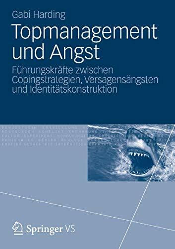 Topmanagement und Angst: Führungskräfte zwischen Copingstrategien, Versagensängsten und Identitätskonstruktion (German Edition)