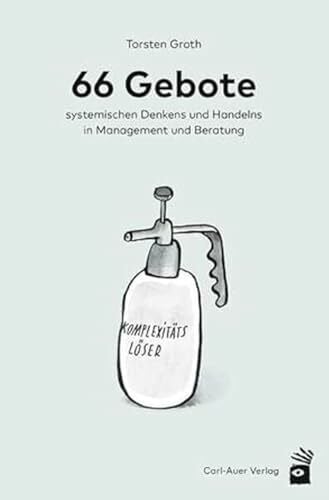 66 Gebote systemischen Denkens und Handelns in Management und Beratung (Management und Organisationsberatung)