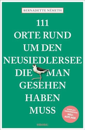 111 Orte rund um den Neusiedler See, die man gesehen haben muss: Reiseführer, völlig überarbeitete Neuauflage