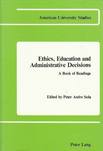 Ethics, Education and Administrative Decisions: A Book of Readings (American University Studies / Series 14: Education)