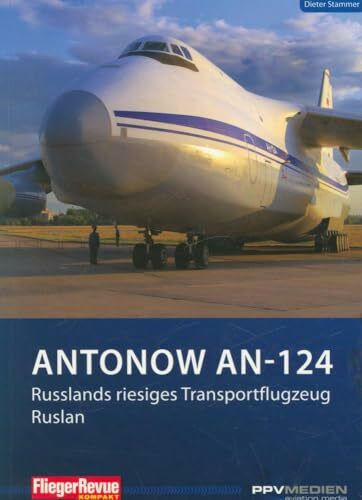 Antonow An-124: Russlands riesiges Transportflugzeug Ruslan (FliegerRevue kompakt)