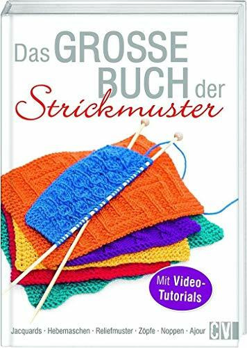 Das große Buch der Strickmuster: Jacquards - Hebemaschen - Reliefmuster - Zöpfe - Noppen - Ajour