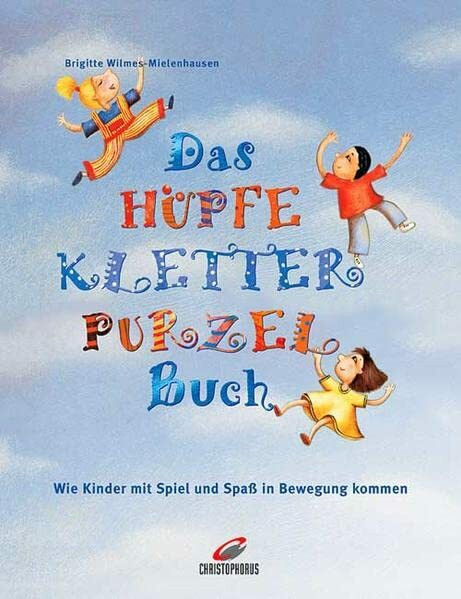 Das HüpfeKletterPurzelBuch: Wie Kinder mit Spiel und Spass in Bewegung kommen