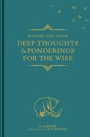 Winnie-the-Pooh: Deep Thoughts & Ponderings for the Wise