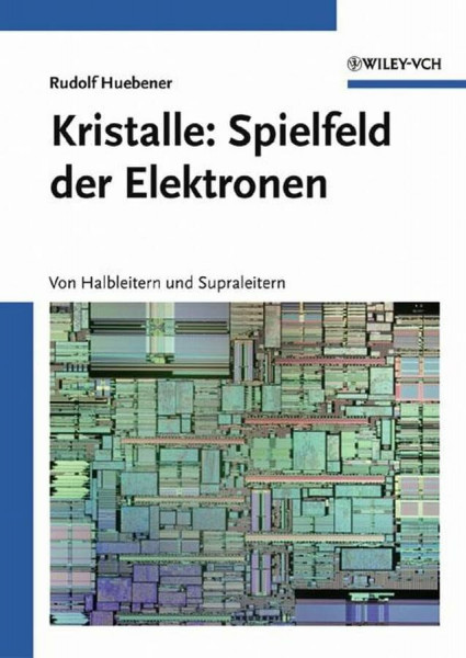 Kristalle: Spielfeld der Elektronen: Von Halbleitern und Supraleitern (Vom Wasser)