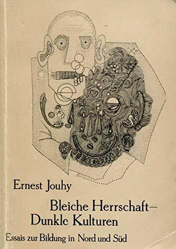 Bleiche Herrschaft - Dunkle Kulturen: Essais zur Bildung in Nord und Süd