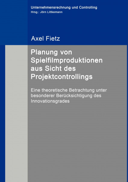 Planung von Spielfilmproduktionen aus Sicht des Projektcontrollings: Eine theoretische Betrachtung unter besonderer Berücksichtigung des Innovationsgrades