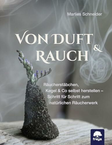Von Duft & Rauch: Räucherstäbchen, Kegel & Co selbst herstellen – Schritt für Schritt zum natürlichen Räucherwerk