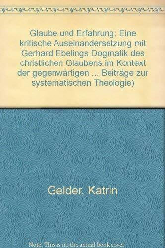 Glaube und Erfahrung: Eine kritische Auseinandersetzung mit Gerhard Ebelings "Dogmatik des christlichen Glaubens" im Kontext der gegenwärtigen ... evangelisch-theologischen Diskussion. Diss.