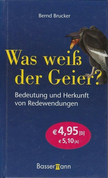 Was weiß der Geier?: Bedeutung und Herkunft von Redewendungen
