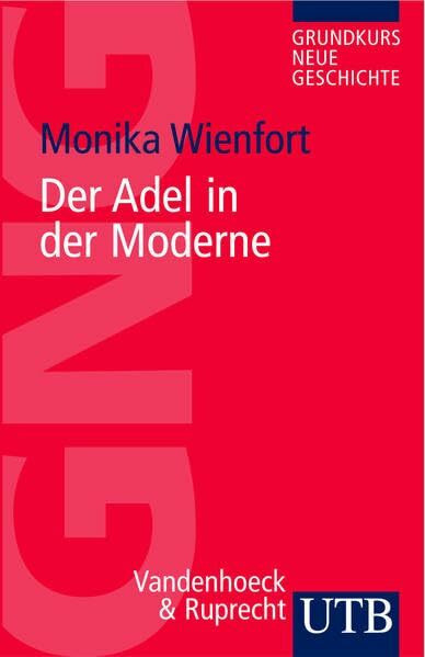 Adel in der Moderne (Grundkurs Neue Geschichte / Utb)