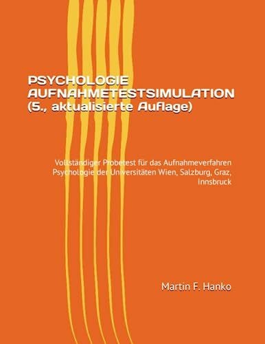 PSYCHOLOGIE AUFNAHMETESTSIMULATION (5., aktualisierte Auflage): Vollständiger Probetest für das Aufnahmeverfahren Psychologie der Universitäten Wien, Salzburg, Graz, Innsbruck