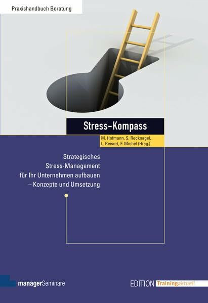 Stress-Kompass: Strategisches Stress-Management für Ihr Unternehmen aufbauen - Konzepte und Umsetzung (Edition Training aktuell)