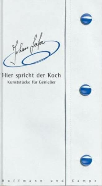 Hier spricht der Koch: Kunststücke für Genießer
