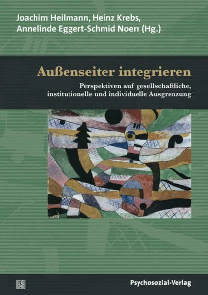 Außenseiter integrieren: Perspektiven auf gesellschaftliche, institutionelle und individuelle Ausgrenzung (Psychoanalytische Pädagogik)