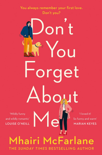 Don't You Forget About Me: Hilarious, heartwarming and romantic – the funniest Romantic Comedy of 2019 from the Author of If I Never Met You