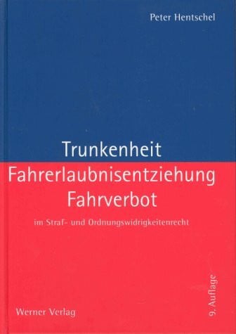 Trunkenheit, Fahrerlaubnisentziehung, Fahrverbot im Straf- und Ordnungswidrigkeitenrecht
