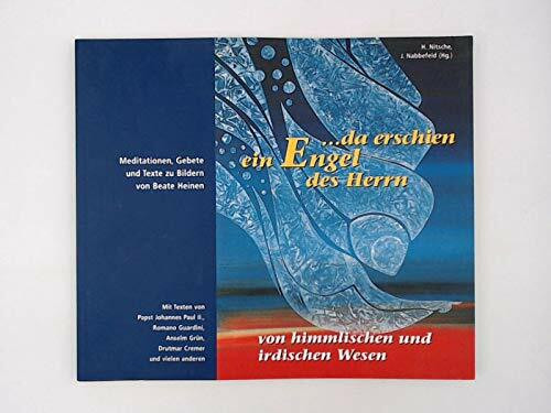 ... da erschien ein Engel des Herrn. Von himmlischen und irdischen Wesen. Meditation, Gebete und Texte zu Bildern