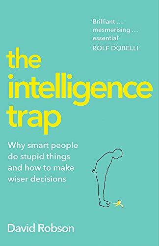 The Intelligence Trap: Revolutionise your Thinking and Make Wiser Decisions
