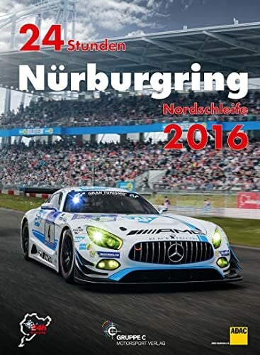 24h Rennen Nürburgring. Offizielles Jahrbuch zum 24 Stunden Rennen auf dem Nürburgring 2016 (Jahrbuch 24 Stunden Nürburgring Nordschleife) 24h Rennen Nürburgring. Offizielles Jahrbuch zum 24 Stunden Rennen auf dem Nürburgring 2016 (Jahrbuch 24 Stunden Nürburgring Nordschleife)