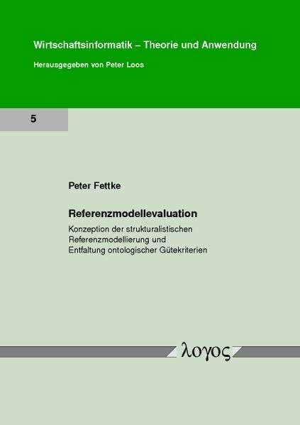 Referenzmodellevaluation. Konzeption der strukturalistischen Referenzmodellierung und Entfaltung ontologischer Gütekriterien (Wirtschaftsinformatik - Theorie und Anwendung, Band 5)