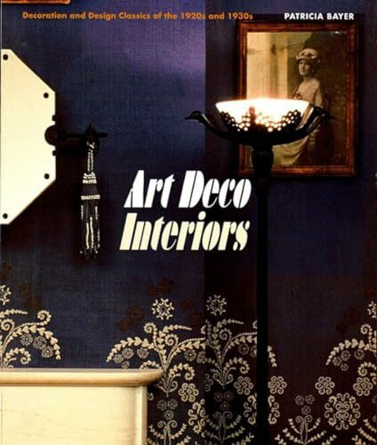 Art Deco Interiors: Decoration and Design Classics of the 1920s and 1930s