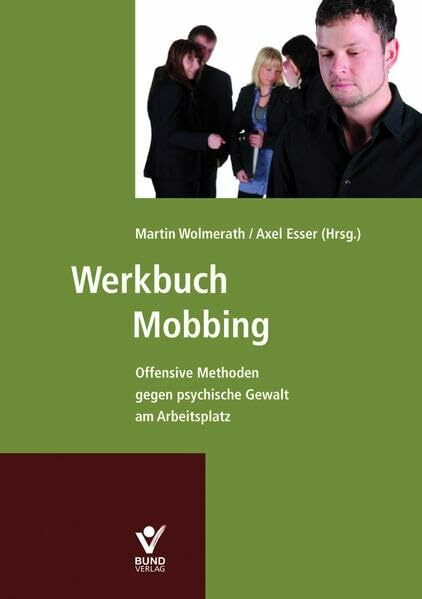 Werkbuch Mobbing: Offensive Methoden gegen psychische Gewalt am Arbeitsplatz