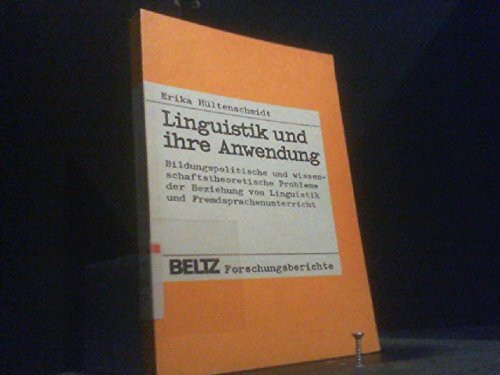Linguistik und ihre Anwendung: Bildungspolitische und wissenschaftstheoretische Probleme der Beziehung von Linguistik und Fremdsprachenunterricht (Beltz Forschungsberichte)