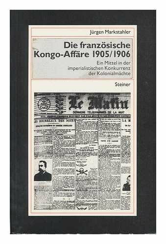 Die französische Kongo-Affäre 1905/06: Ein Mittel der imperialistischen Konkurrenz der Kolonialmächte (Beiträge zur Kolonial- und Überseegeschichte)