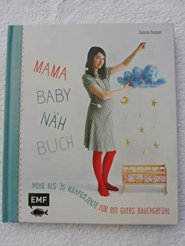 Mama-Baby-Nähbuch: Mehr als 35 Nähprojekte für ein gutes Bauchgefühl