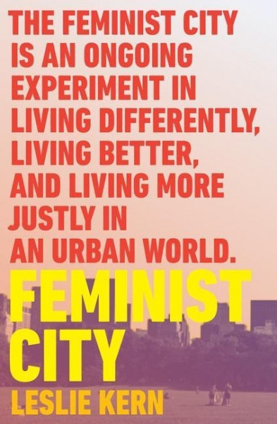 Feminist City: Claiming Space in a Man-Made World