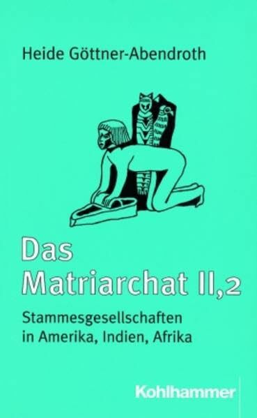 Das Matriarchat, Bd.2/2, Stammesgesellschaften in Amerika, Indien, Afrika