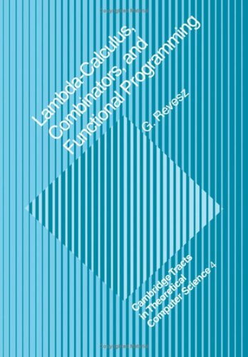 Lambda-calculus, Combinators and Functional Programming (Cambridge Tracts in Theoretical Computer Science, Series Number 4)