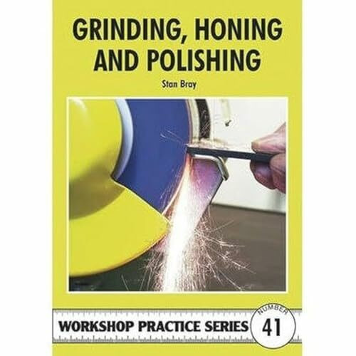 Grinding, Honing & Polishing (Workshop Practice, Band 41)