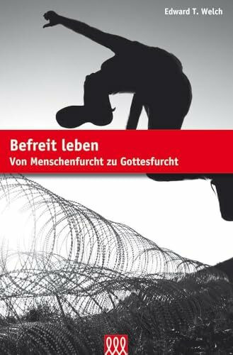 Befreit leben: Von Menschenfurcht zu Gottesfurcht (Seelsorge)