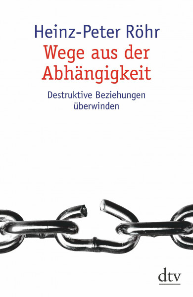 Wege aus der Abhängigkeit: Destruktive Beziehungen überwinden (dtv Sachbuch)