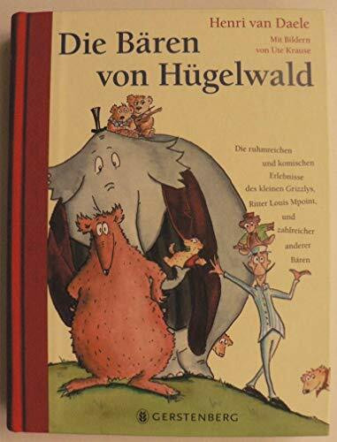 Die Bären von Hügelwald: Die ruhmreichen und komischen Erlebnisse des kleinen Grizzlys, Ritter Louis Mpoint, und zahlreicher anderer Bären