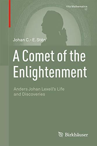 A Comet of the Enlightenment: Anders Johan Lexell's Life and Discoveries (Vita Mathematica, 17, Band 17)