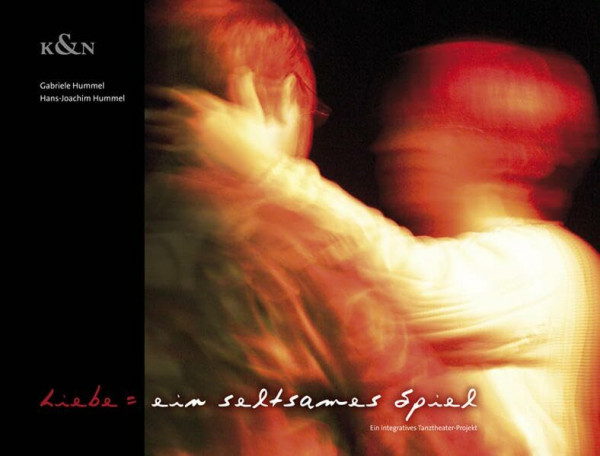 Liebe = ein seltsames Spiel: Ein integratives Tanztheater-Projekt
